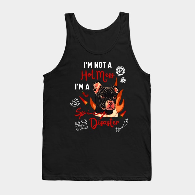 Funny Staffordshire Bull Terrier Dog Joke I Am Not A Hot Mess I Am A Spicy Disaster! Tank Top by Mochabonk